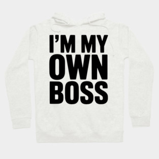 I'm My Own Boss Hoodie
