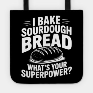 I Bake Sourdough What's Your Superpower? Tote