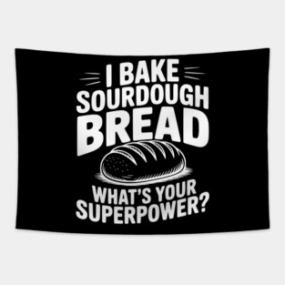 I Bake Sourdough What's Your Superpower? Tapestry