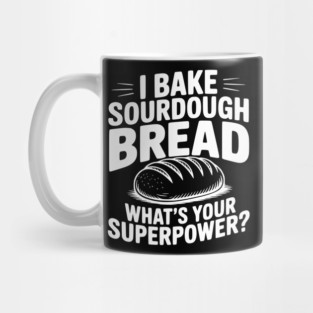 I Bake Sourdough What's Your Superpower? Mug