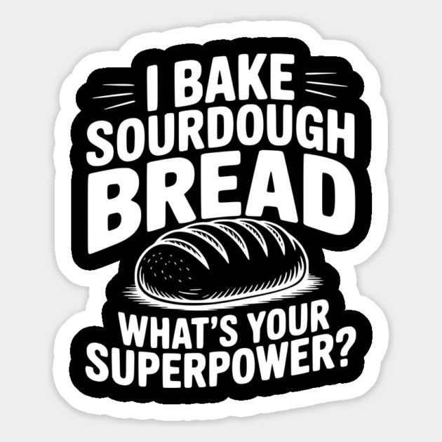 I Bake Sourdough What's Your Superpower? Magnet by Frank Ring