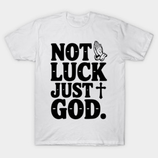 Not Luck Just God T-Shirt