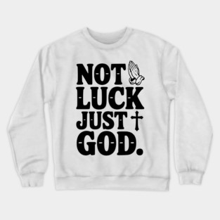 Not Luck Just God Crewneck Sweatshirt