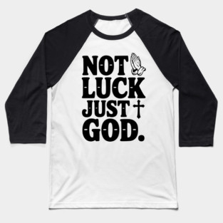 Not Luck Just God Baseball T-Shirt