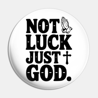 Not Luck Just God Pin