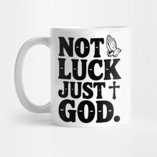 Not Luck Just God Mug