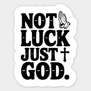 Not Luck Just God Sticker