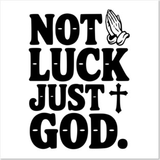 Not Luck Just God Posters and Art