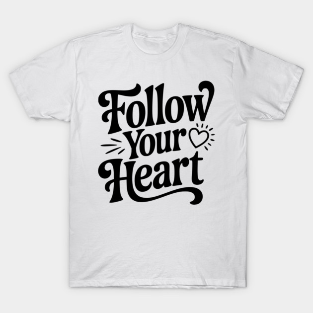 Follow Your Heart T-Shirt by Frank Ring