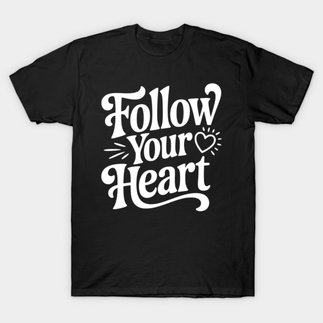 Follow Your Heart T-Shirt by Frank Ring