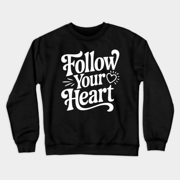 Follow Your Heart Crewneck Sweatshirt by Frank Ring