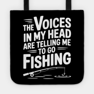 The Voices in my Head are Telling me to go Fishing Tote