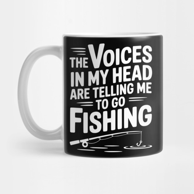 The Voices in my Head are Telling me to go Fishing by Frank Ring