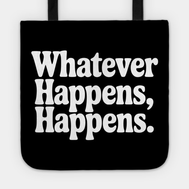 Whatever Happens, Happens Tote by Frank Ring