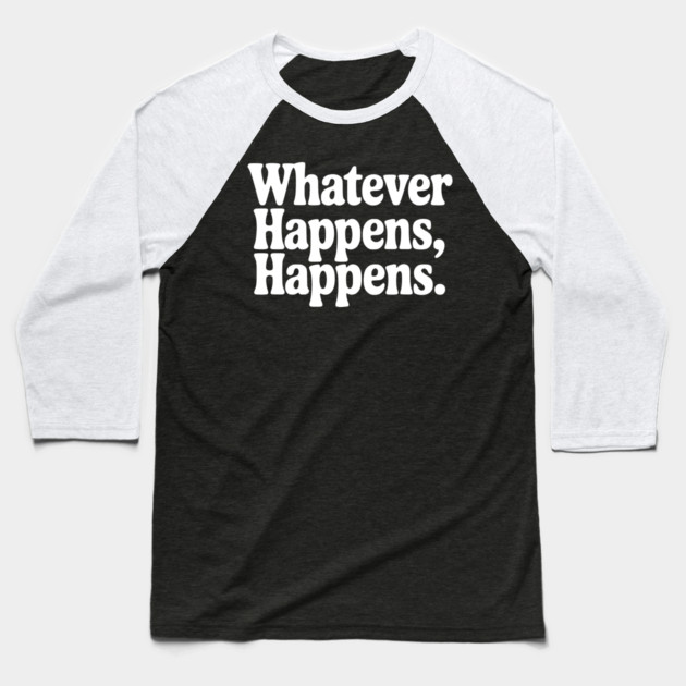 Whatever Happens, Happens Baseball T-Shirt by Frank Ring