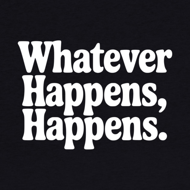 Whatever Happens, Happens by Frank Ring