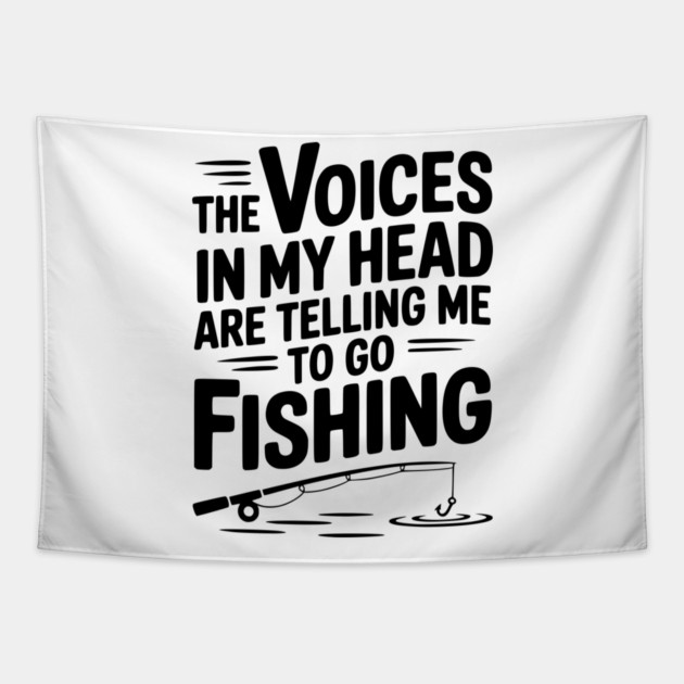 The Voices in my Head are Telling me to go Fishing Tapestry by Frank Ring
