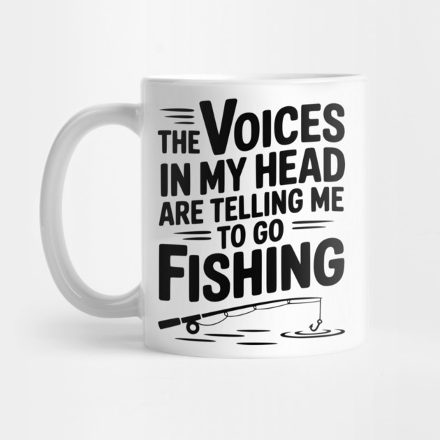 The Voices in my Head are Telling me to go Fishing by Frank Ring