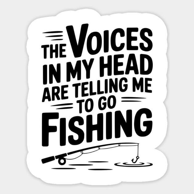 The Voices in my Head are Telling me to go Fishing Sticker by Frank Ring
