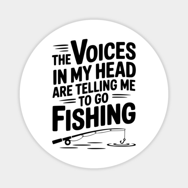 The Voices in my Head are Telling me to go Fishing Magnet by Frank Ring
