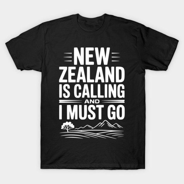 New Zealand is Calling and I Must Go T-Shirt by Frank Ring
