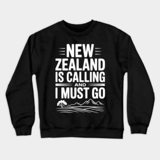 New Zealand is Calling and I Must Go Crewneck Sweatshirt