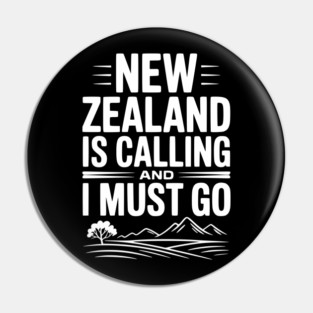 New Zealand is Calling and I Must Go Pin