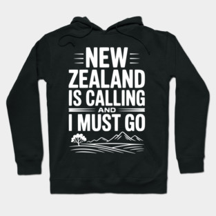 New Zealand is Calling and I Must Go Hoodie