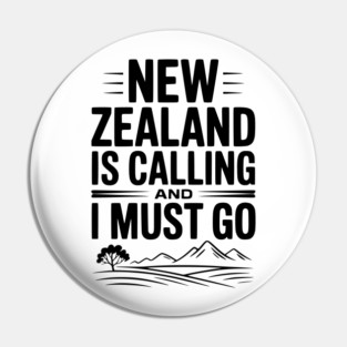 New Zealand is Calling and I Must Go Pin