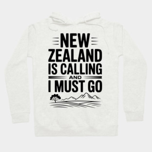New Zealand is Calling and I Must Go Hoodie
