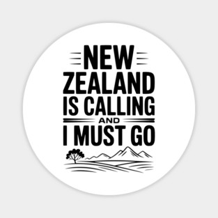 New Zealand is Calling and I Must Go Magnet