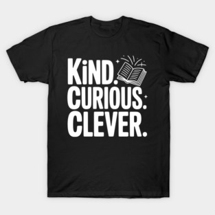 Kind. Curious. Clever. T-Shirt