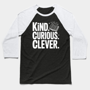 Kind. Curious. Clever. Baseball T-Shirt