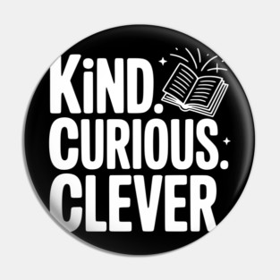 Kind. Curious. Clever. Pin