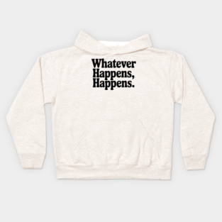 Whatever Happens, Happens Kids Hoodie