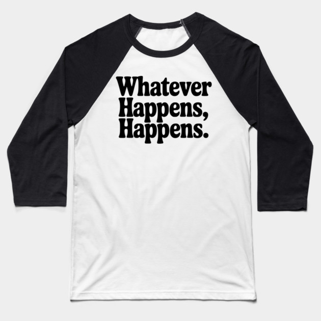 Whatever Happens, Happens Baseball T-Shirt by Frank Ring