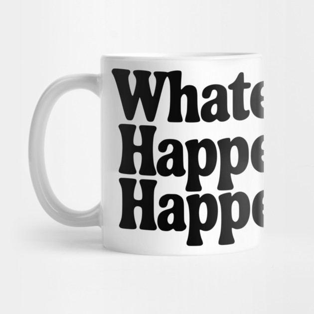 Whatever Happens, Happens by Frank Ring