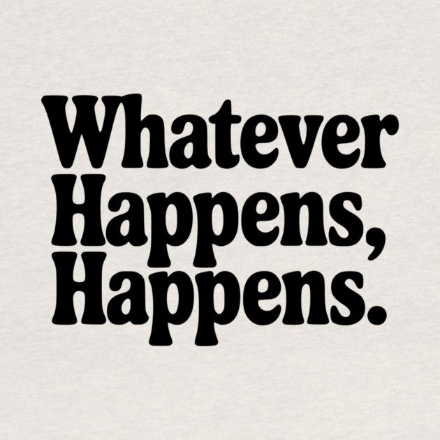 Whatever Happens, Happens by Frank Ring