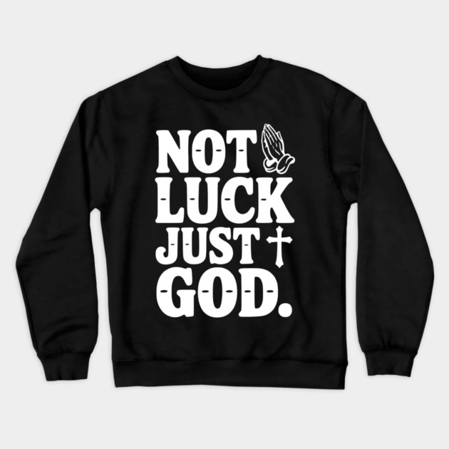 Not Luck Just God Crewneck Sweatshirt by Frank Ring