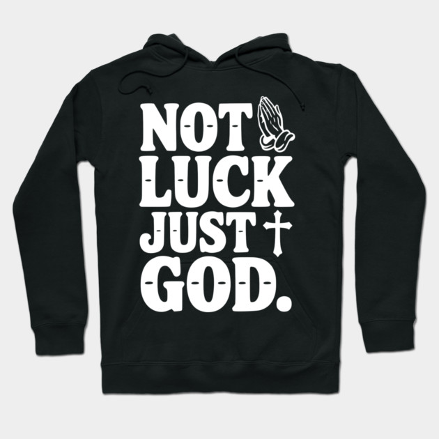 Not Luck Just God Hoodie by Frank Ring