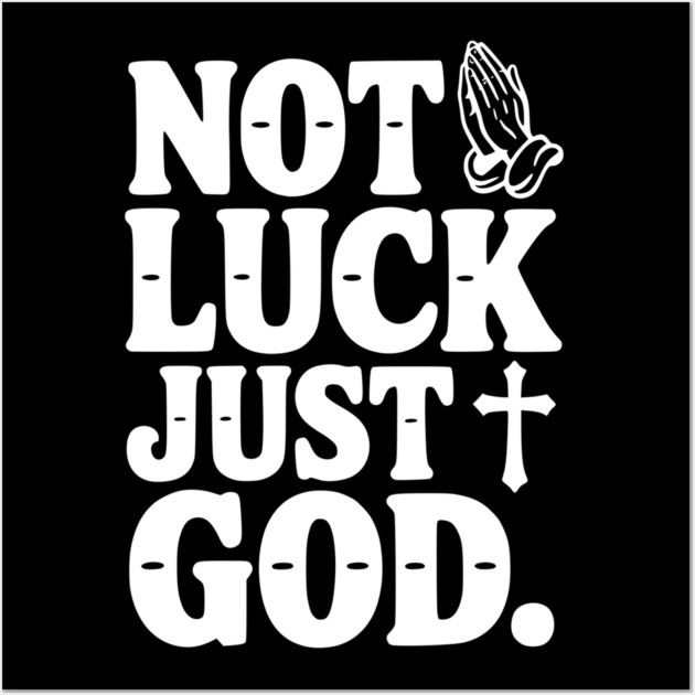 Not Luck Just God Wall Art by Frank Ring