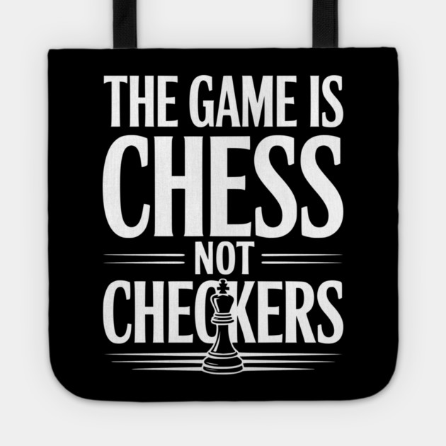 The Game is Chess Not Checkers Tote by Frank Ring
