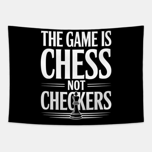 The Game is Chess Not Checkers Tapestry by Frank Ring
