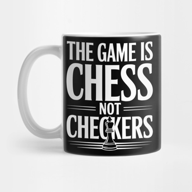 The Game is Chess Not Checkers by Frank Ring