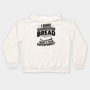 I Bake Sourdough What's Your Superpower? Kids Hoodie