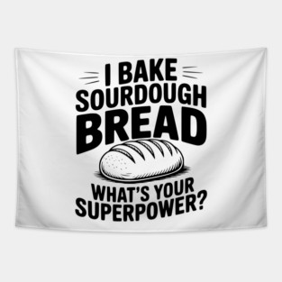 I Bake Sourdough What's Your Superpower? Tapestry