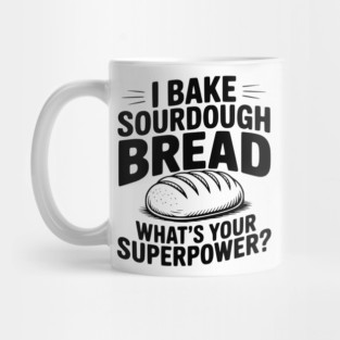 I Bake Sourdough What's Your Superpower? Mug