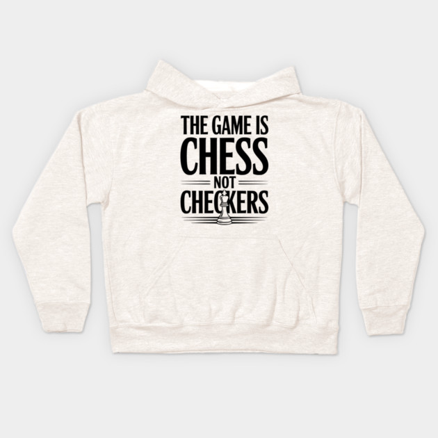 The Game is Chess Not Checkers Kids Hoodie by Frank Ring