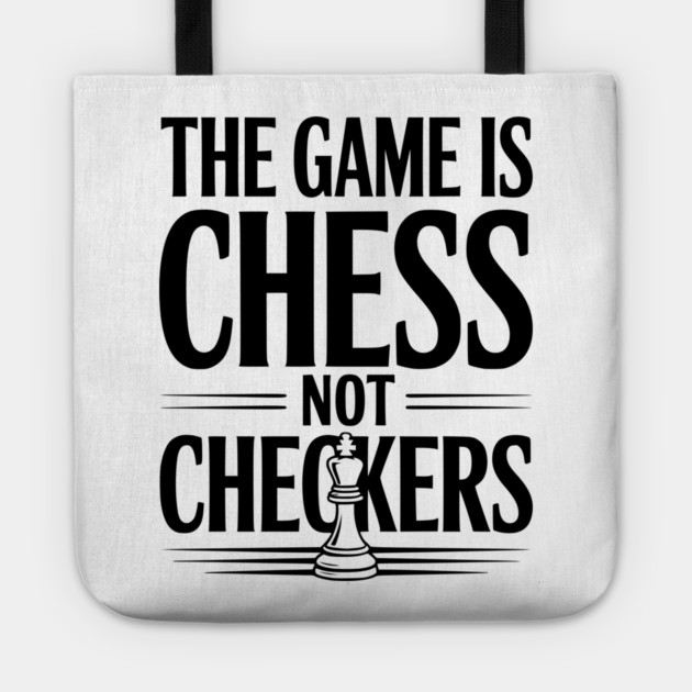 The Game is Chess Not Checkers Tote by Frank Ring