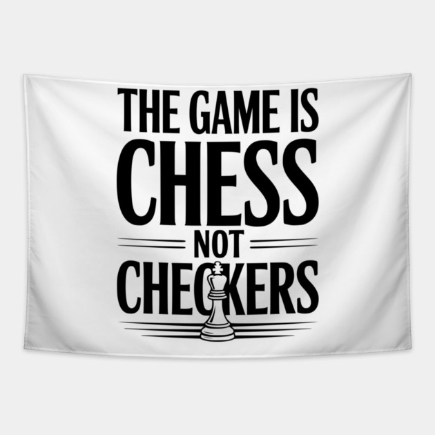 The Game is Chess Not Checkers Tapestry by Frank Ring